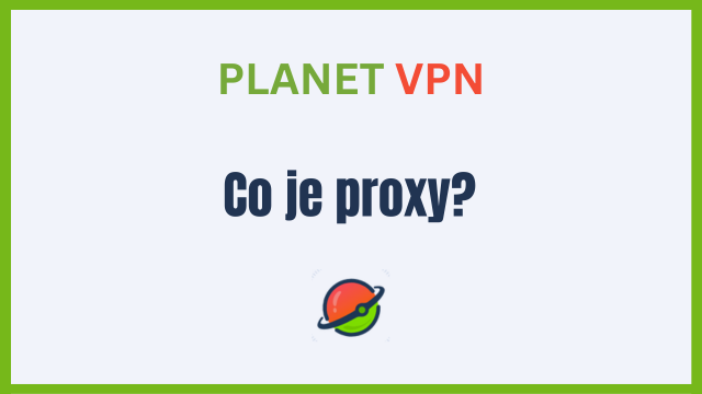 Typy proxy serverů, jejich funkce a vše, co je o nich třeba vědět