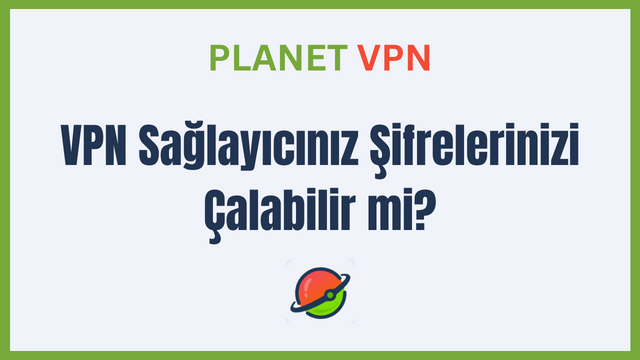 VPN Sağlayıcınız Şifrelerinizi Çalabilir mi?