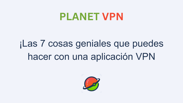 ¡Las 7 cosas geniales que puedes hacer con una aplicación VPN