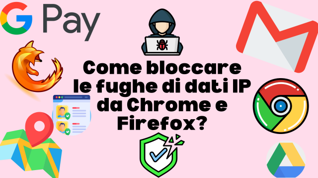 Come bloccare le fughe di dati IP da Chrome e Firefox?