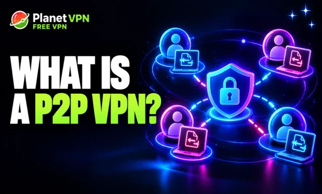 What Is a P2P VPN? Peer-to-Peer VPNs Explained