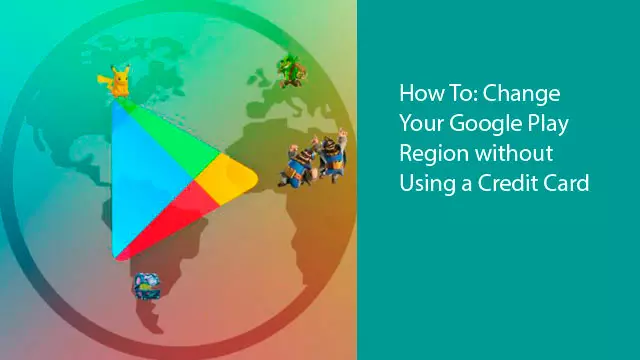 How To: Change Your Google Play Region without Using a Credit Card