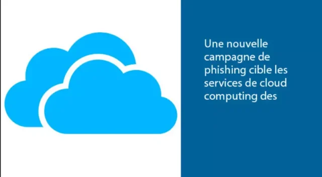Une nouvelle campagne de phishing cible les services de cloud computing des entreprises