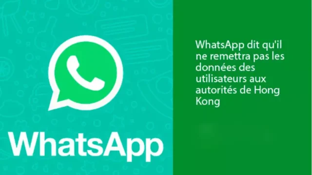WhatsApp dit qu’il ne remettra pas les données des utilisateurs aux autorités de Hong Kong