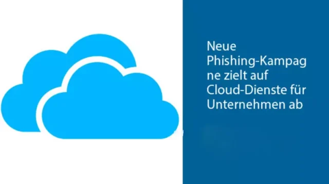 Neue Phishing-Kampagne zielt auf Cloud-Dienste für Unternehmen ab