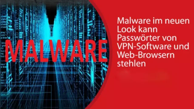 Malware im neuen Look kann Passwörter von VPN-Software und Web-Browsern stehlen
