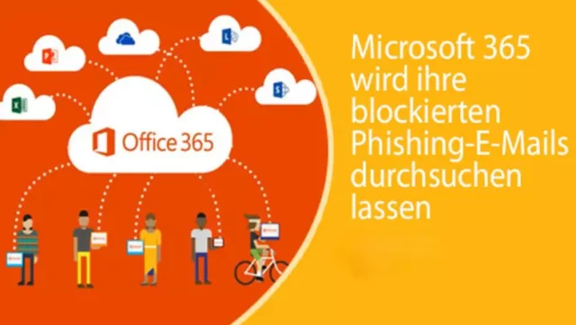 Microsoft 365 wird ihre blockierten Phishing-E-Mails durchsuchen lassen