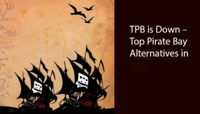 TPB is Down – Top Pirate Bay Alternatives in 2024