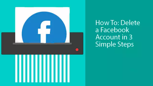 How To: Delete a Facebook Account in 3 Simple Steps