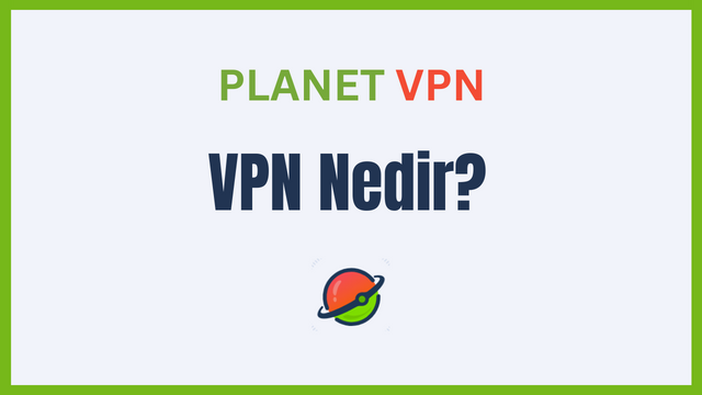 VPN Nedir ve Nasıl Kullanılır?