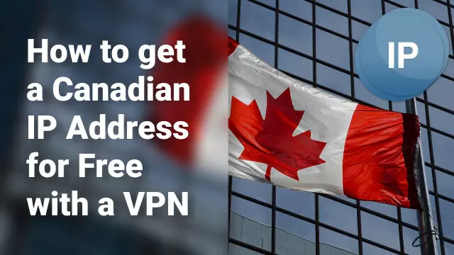 How to get a Canadian IP Address for Free with a VPN in 2024