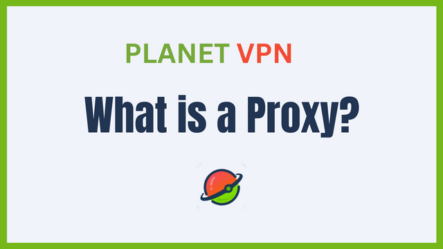 Proxy Types, Their Features And Everything There Is To Know About Them