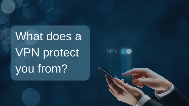 What Does a VPN Protect You From?