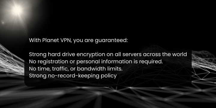 With Planet VPN, you are guaranteed