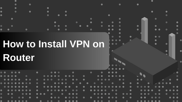 How to Install VPN on Router?