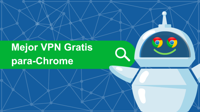 Mejor VPN Gratis para-Chrome
