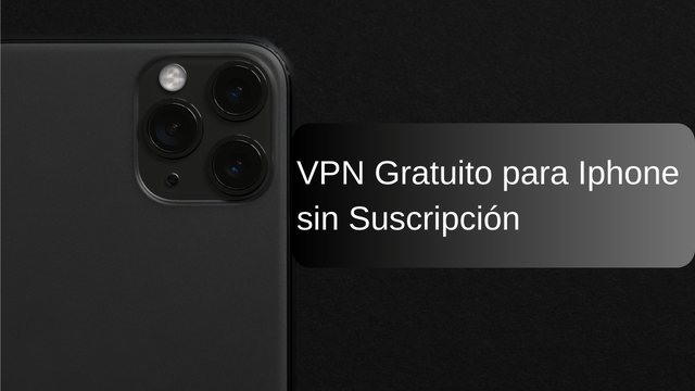 VPN Gratuito para Iphone sin Suscripción