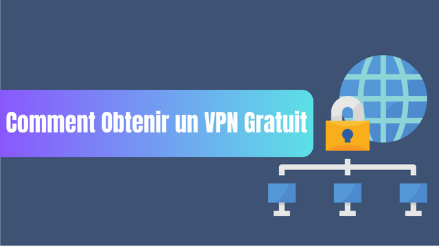 Comment Obtenir un VPN Gratuit?