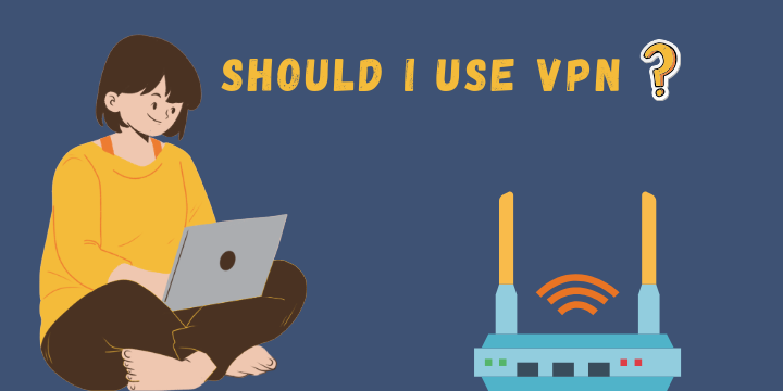 Should I use VPN?