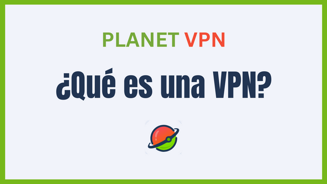 ¿Qué es una VPN y cómo se utiliza?
