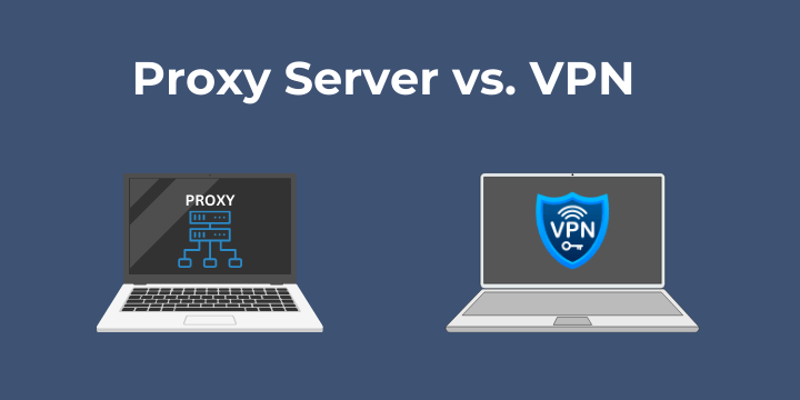 Proxy server vs. VPN