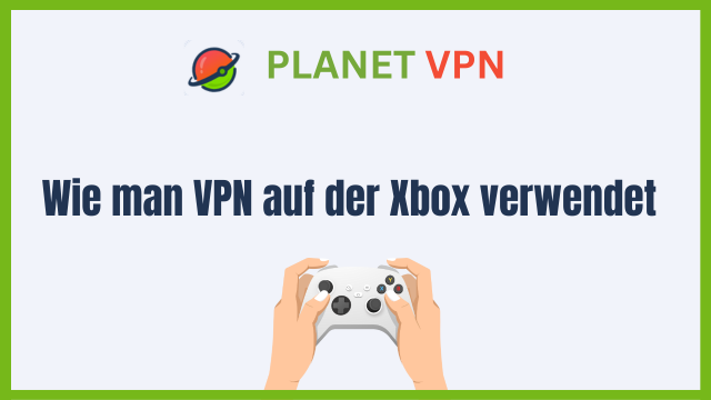 Wie man VPN auf der Xbox verwendet