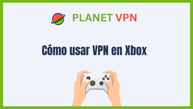 Cómo usar VPN en Xbox