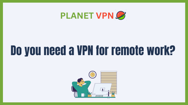 Do you need a VPN for remote work?