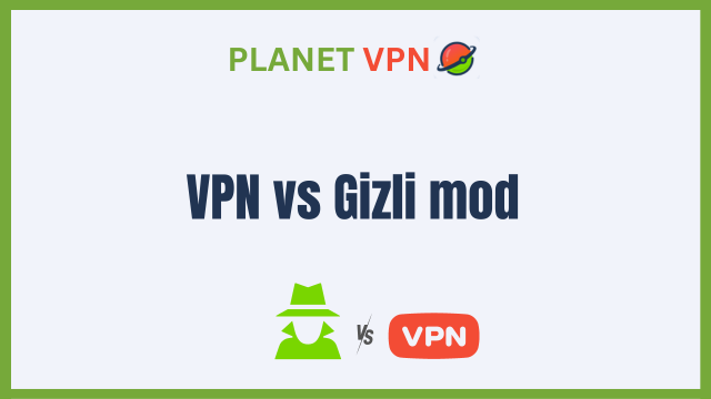 VPN vs Gizli mod