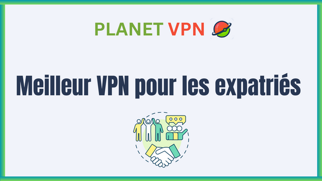 Meilleur VPN pour les expatriés