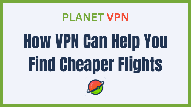 How VPN Can Help You Find Cheaper Flights