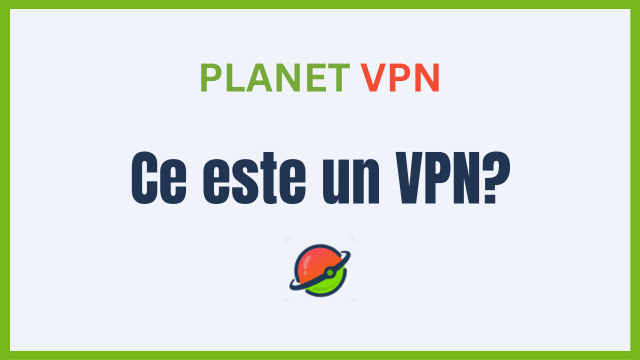 Ce este un VPN și Cum se Utilizează un VPN?