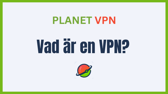 Vad är en VPN och hur används en VPN?