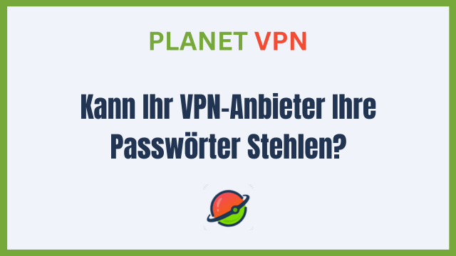 Kann Ihr VPN-Anbieter Ihre Passwörter Stehlen?