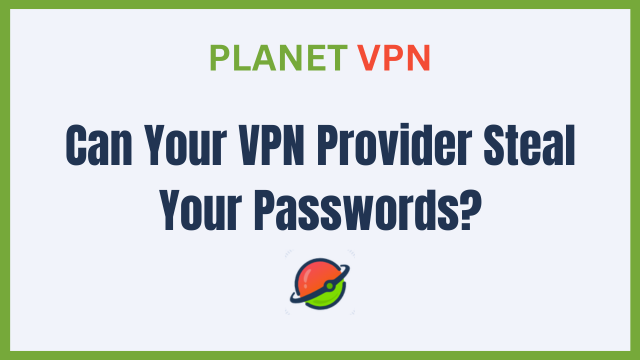 Can Your VPN Provider Steal Your Passwords?