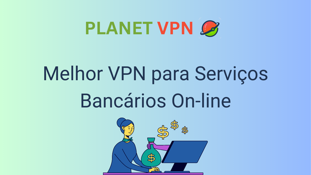 Melhor VPN para Serviços Bancários On-line